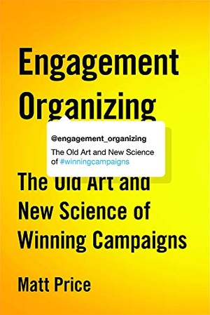 Price, Matt. Engagement Organizing - The Old Art and New Science of Winning Campaigns. University of British Columbia Press, 2017.