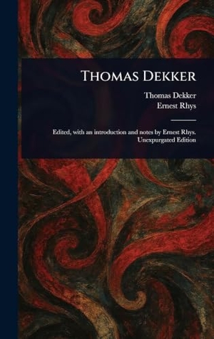 Dekker, Thomas / Ernest Rhys. Thomas Dekker. Tradd Street Press, 2025.