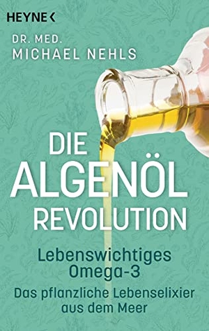 Nehls, Michael. Die Algenöl-Revolution - Lebenswichtiges Omega-3 - Das pflanzliche Lebenselixier aus dem Meer. Heyne Taschenbuch, 2022.