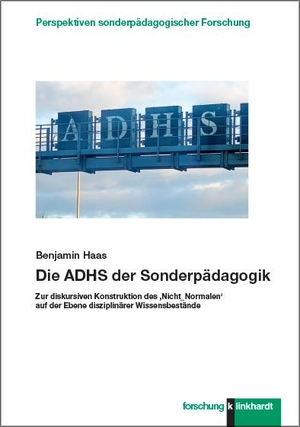 Haas, Benjamin. Die ADHS der Sonderpädagogik - Zur diskursiven Konstruktion des ,Nicht_Normalen' auf der Ebene disziplinärer Wissensbestände. Klinkhardt, Julius, 2021.