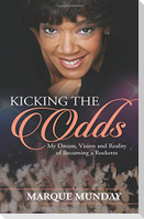Kicking the Odds: My Dream, Vision and Reality of Becoming a Rockette