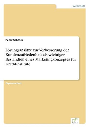 Schäfer, Peter. Lösungsansätze zur Verbesserung der Kundenzufriedenheit als wichtiger Bestandteil eines Marketingkonzeptes für Kreditinstitute. Diplom.de, 2001.
