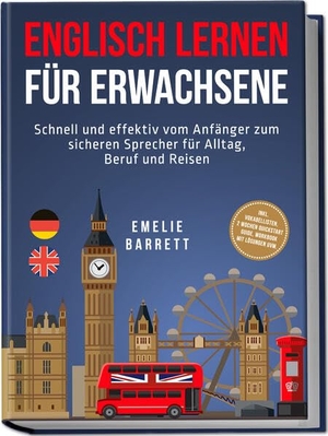 Barrett, Emelie. Englisch lernen für Erwachsene: Schnell und effektiv vom Anfänger zum sicheren Sprecher für Alltag, Beruf und Reisen - inkl. Vokabellisten, 2 Wochen Quickstart Guide, Workbook mit Lösungen uvm.. Edition Lunerion, 2025.