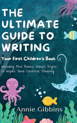 Gibbins, Annie. The Ultimate Guide to Writing a Children's Book. Women's Biz Global, 2023.