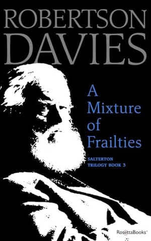 Davies, Robertson. A Mixture of Frailties. Open Road Integrated Media, Inc., 2019.