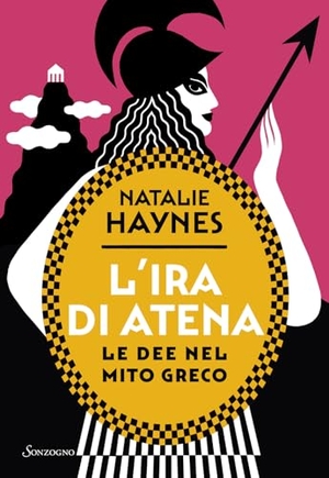 Haynes, Natalie. L' ira di Atena. Le dee nel mito greco. Sonzogno, 2024.