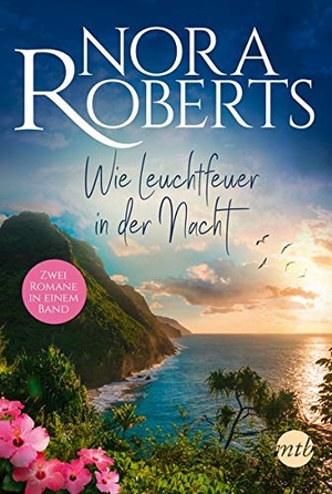 Roberts, Nora. Wie Leuchtfeuer in der Nacht. Mira Taschenbuch Verlag, 2021.