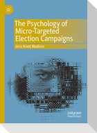 The Psychology of Micro-Targeted Election Campaigns
