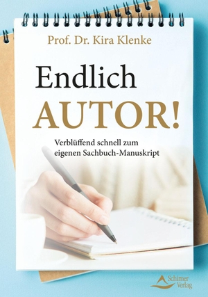 Klenke, Kira. Endlich Autor! - Verblüffend schnell zum eigenen Sachbuch-Manuskript. Schirner Verlag, 2021.