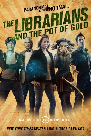 Cox, Greg. The Librarians and the Pot of Gold. Tor Publishing Group, 2019.