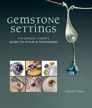 Young, Anastasia. Gemstone Settings - The Jewelry Maker's Guide to Styles & Techniques. Penguin Publishing Group, 2012.