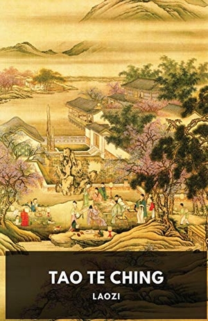 Laozi / Lao Tzu et al. Tao Te Ching - A fundamental text  by Laozi for both philosophical and religious Taoism. Les prairies numériques, 2019.