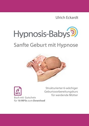 Eckardt, Ulrich. Hypnosis-Babys - sanfte Geburt mit Hypnose - Hypnose und Mentaltraining für werdende Mütter. Books on Demand, 2019.