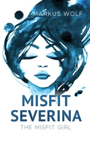 Wolf, Markus. Misfit Severina - Band 1: The Misfit Girl. Books on Demand, 2018.