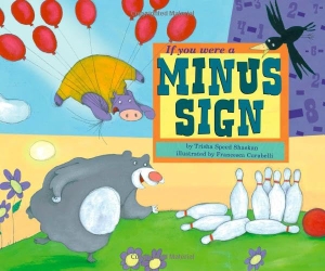 Speed Shaskan, Trisha. If You Were a Minus Sign. Capstone, 2008.
