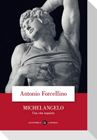 Michelangelo. Una vita inquieta