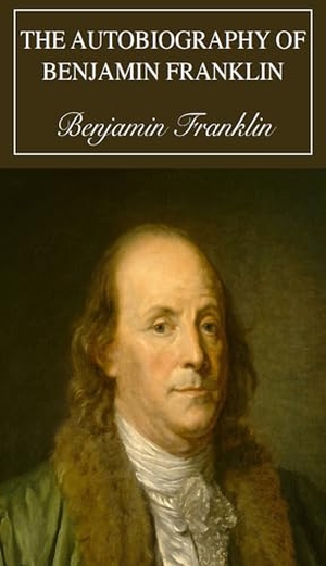 Franklin, Benjamin. Autobiography. 1828 Press, 2021.
