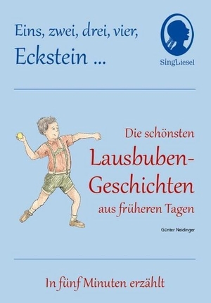 Neidinger, Günter. 1 2 3 4 Eckstein, Die schönsten Lausbuben-Geschichten aus früheren Tagen für Menschen mit Demenz - In fünf Minuten erzählt. Singliesel GmbH, 2014.