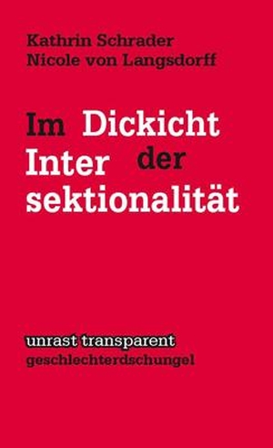 Schrader, Kathrin / Nicole von Langsdorff. Im Dickicht der Intersektionalität. Unrast Verlag, 2014.