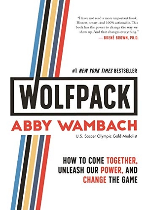 Wambach, Abby. WOLFPACK - How to Come Together, Unleash Our Power, and Change the Game. Macmillan USA, 2019.