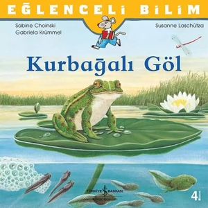 Choinski, Sabine / Gabriela Krümmel. Eglenceli Bilim Kurbagali Göl. Türkiye Is Bankasi Kültür Yayinlari, 2018.