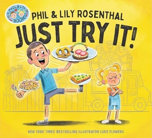 Rosenthal, Phil / Lily Rosenthal. Just Try It!. Simon & Schuster Books for Young Readers, 2024.