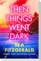 Then Things Went Dark