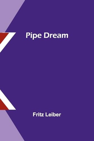 Leiber, Fritz. Pipe Dream. Alpha Edition, 2023.