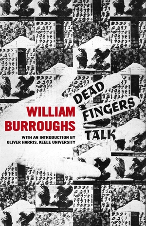 Burroughs, William S.. Dead Fingers Talk. Alma Books Ltd, 2020.