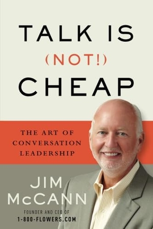 Mccann, Jim. Talk Is (Not!) Cheap - The Art of Conversation Leadership. Amazon Publishing, 2017.