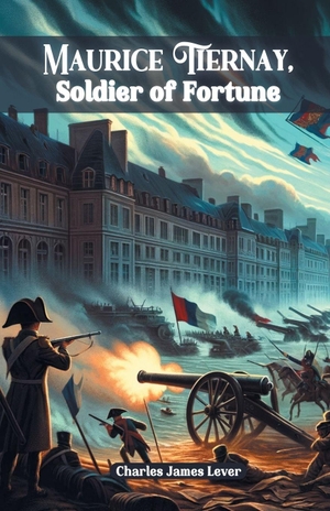 Lever, Charles James. Maurice Tiernay, Soldier of Fortune. DOUBLE 9 BOOKSLLP, 2024.