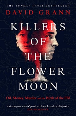 Grann, David. Killers of the Flower Moon - Oil, Money, Murder and the Birth of the FBI. Simon + Schuster UK, 2018.