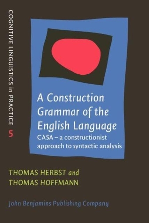 Hoffmann, Thomas / Thomas Herbst. A Construction Grammar of the English Language - CASA - a Constructionist Approach to Syntactic Analysis. John Benjamins Publishing Co, 2024.