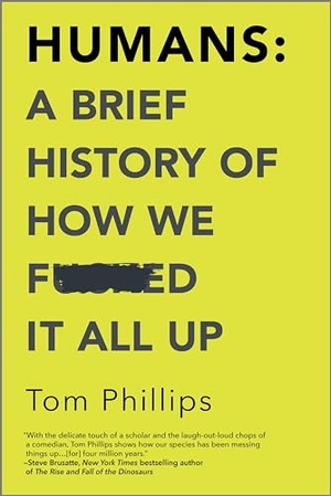 Phillips, Tom. Humans: A Brief History of How We F*cked It All Up. Hanover Square Press, 2019.