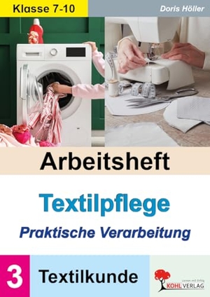 Höller, Doris. Arbeitsheft Textilpflege - Praktische Verarbeitung / Textilkunde (Band 3). Kohl Verlag, 2026.