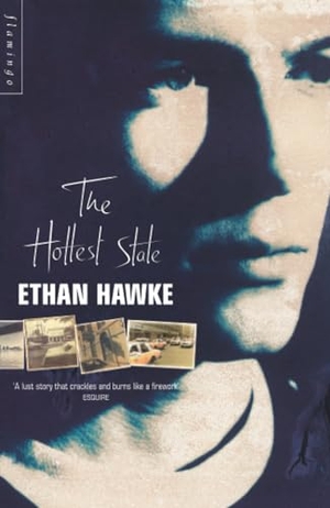 Hawke, Ethan. The Hottest State. HarperCollins, 1997.