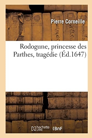 Corneille, Pierre. Rodogune, princesse des Parthes, tragédie. Hachette Livre, 2022.