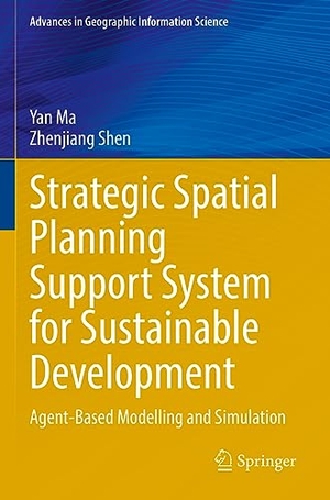 Shen, Zhenjiang / Yan Ma. Strategic Spatial Planning Support System for Sustainable Development - Agent-Based Modelling and Simulation. Springer International Publishing, 2023.