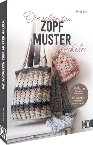 Prell, Sonja. Die schönsten Zopfmuster häkeln - 30 Muster mit vielen Variationen und 15 Projekte von einfach bis anspruchsvoll. Christophorus Verlag, 2024.
