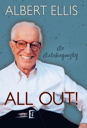 Ellis, Albert. All Out! - An Autobiography. Prometheus Books, 2009.