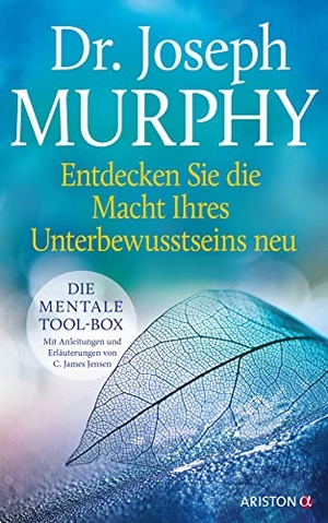 Murphy, Joseph. Entdecken Sie die Macht Ihres Unterbewusstseins neu - Die mentale Tool-Box. Mit Anleitungen und Erläuterungen von C. James Jensen. Ergänzte Neuausgabe des Klassikers "Die Macht Ihres Unterbewusstseins". Ariston Verlag, 2022.