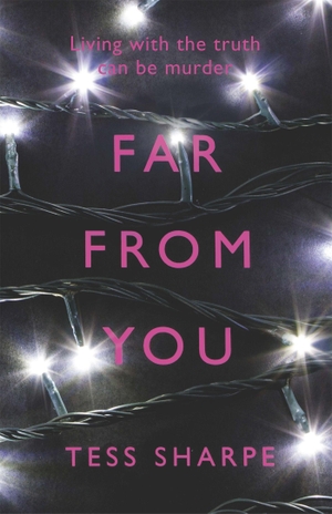 Sharpe, Tess. Far From You. Hachette Children's Group, 2015.