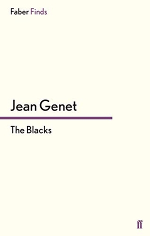 Genet, Jean. The Blacks. Faber and Faber ltd., 2015.