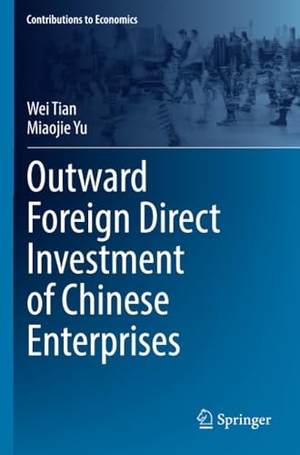 Yu, Miaojie / Wei Tian. Outward Foreign Direct Investment of Chinese Enterprises. Springer Nature Singapore, 2023.