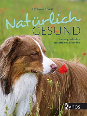 Khalsa, Deva. Natürlich gesund - Hunde ganzheitlich ernähren und behandeln. Kynos Verlag, 2020.