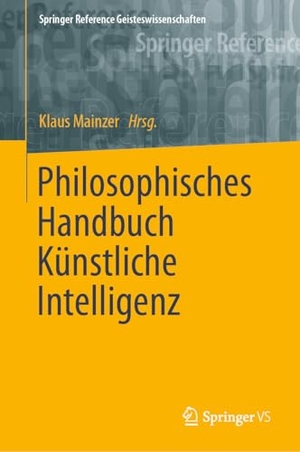 Mainzer, Klaus (Hrsg.). Philosophisches Handbuch Künstliche Intelligenz. Springer Vieweg, 2024.