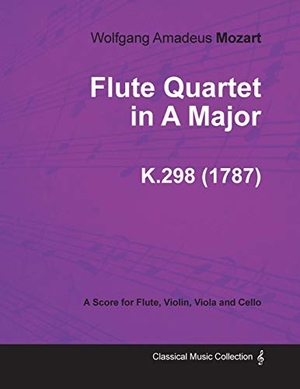 Mozart, Wolfgang Amadeus. Flute Quartet in A Major - A Score for Flute, Violin, Viola and Cello K.298 (1787). Read Books, 2013.