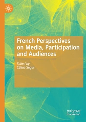 Ségur, Céline (Hrsg.). French Perspectives on Media, Participation and Audiences. Springer International Publishing, 2021.