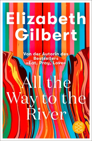 Gilbert, Elizabeth. All the Way to the River - Deutschsprachige Ausgabe. FISCHER Taschenbuch, 2026.