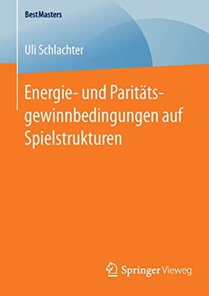 Schlachter, Uli. Energie- und Paritätsgewinnbedingungen auf Spielstrukturen. Springer Fachmedien Wiesbaden, 2016.